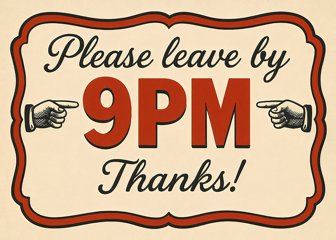 Please leave by 9PM