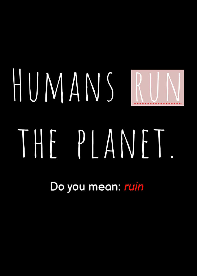 Humans Run The Planet, Do You Mean Ruin