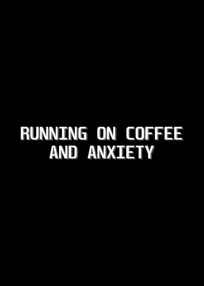 Running on Coffee and Anxiety