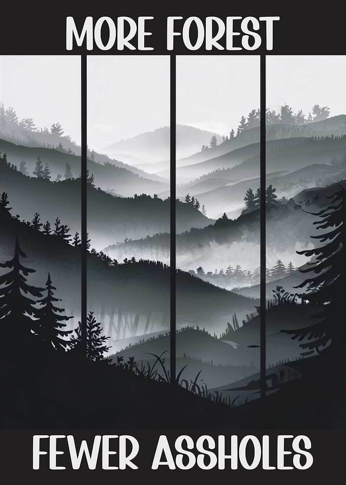 More Forest – Funny Nature Quote Poster