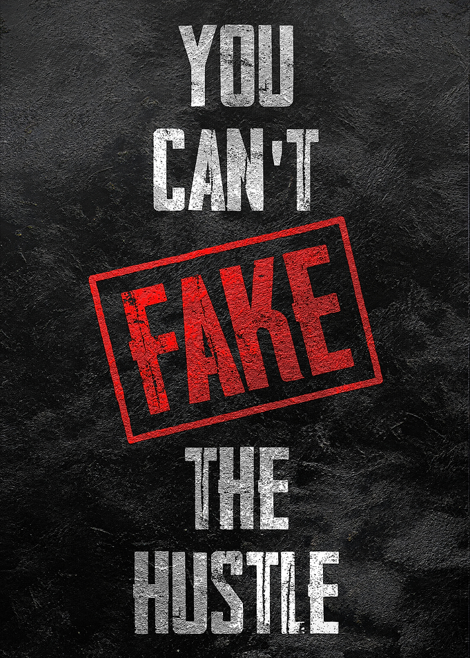 You Can't Fake The Hustle
