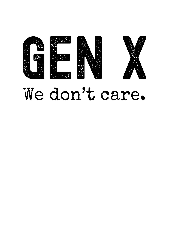 Gen X We Don't Care