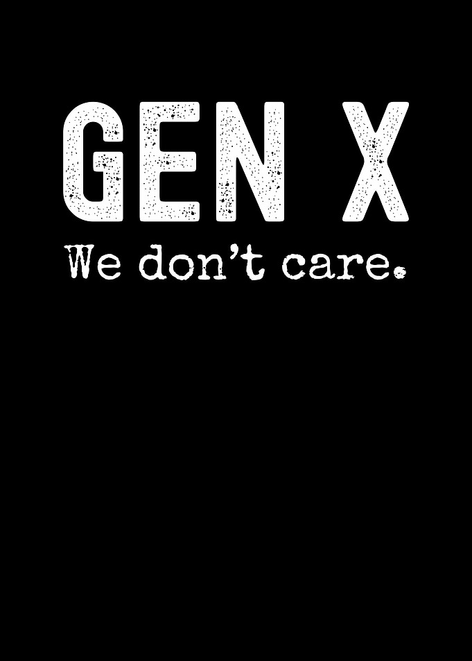 Gen X We Don't Care