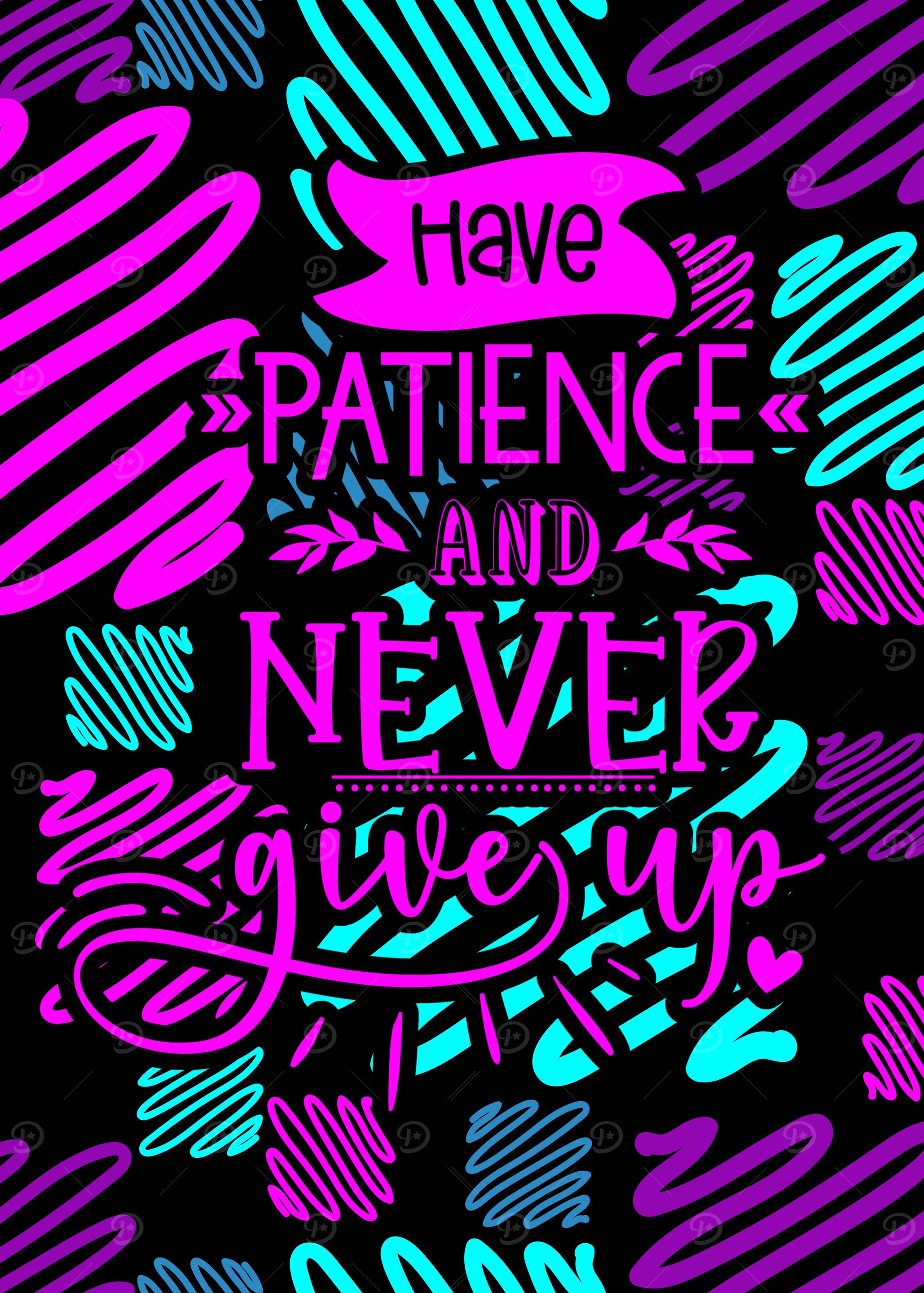 Have Patience Never Give Up