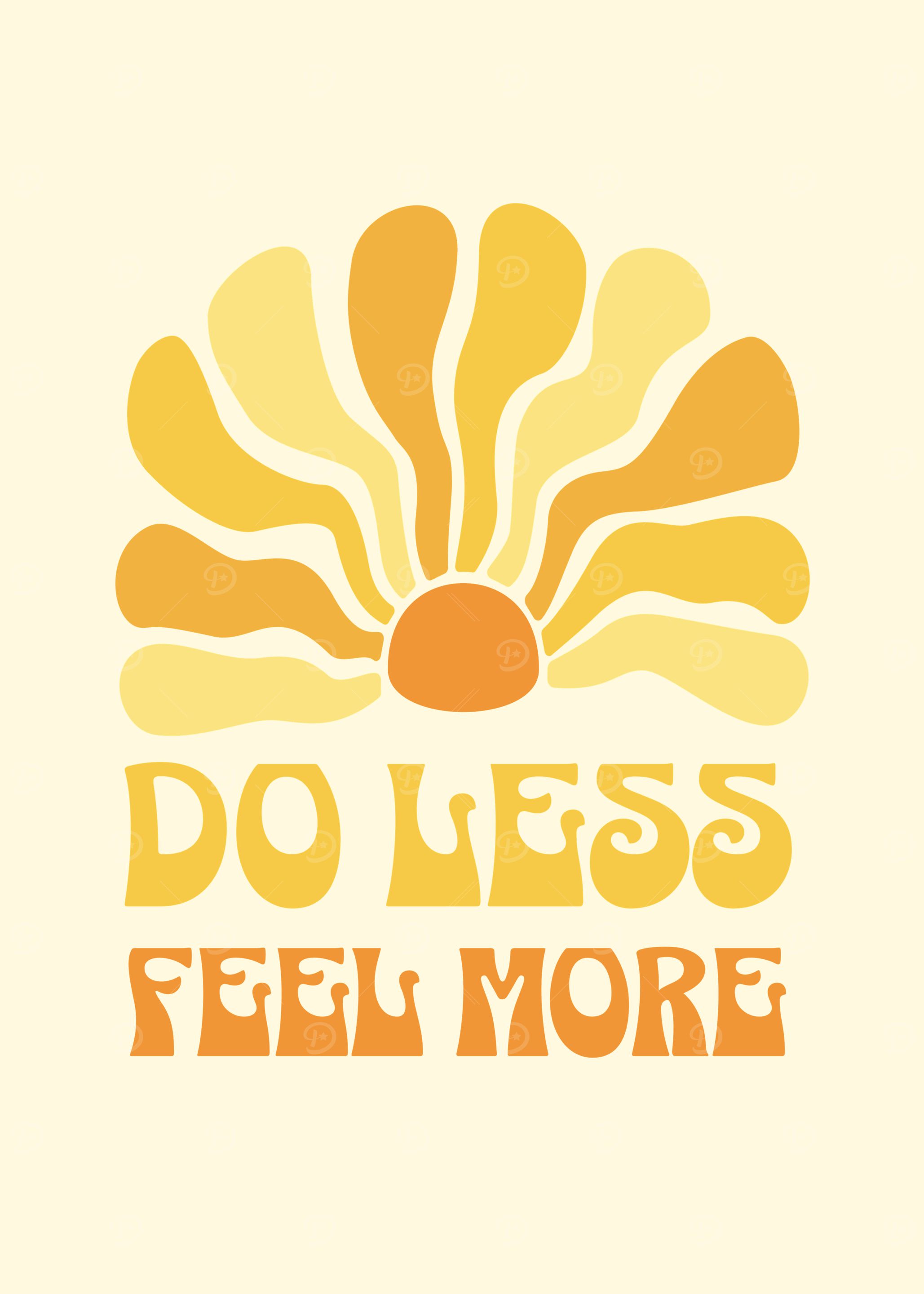 Do Less Feel More Sun Positive Affirmations Positivity Sunflower Yellow