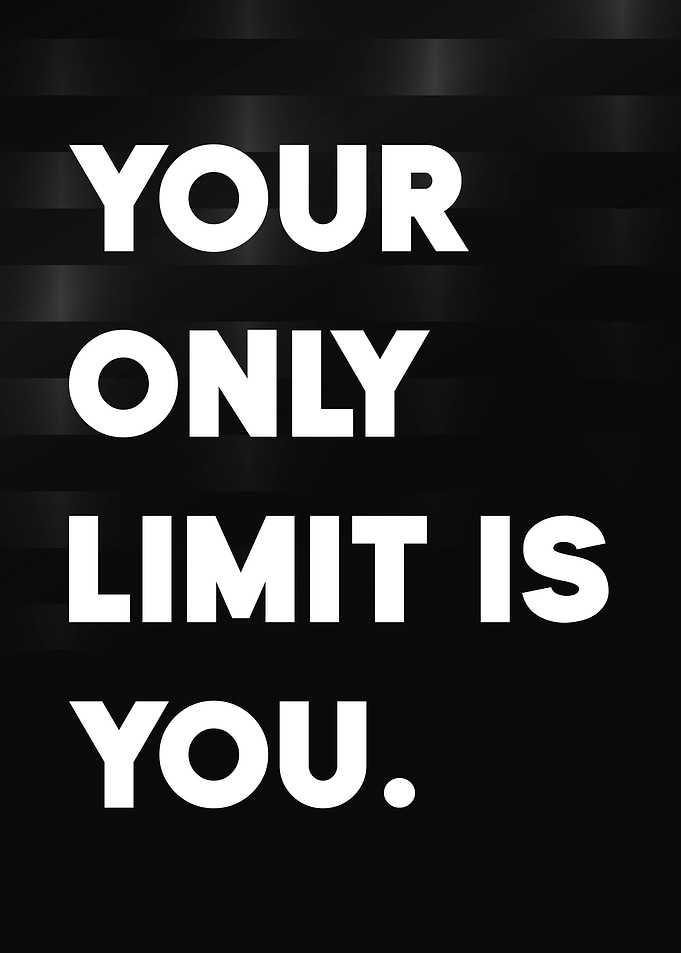 Your Only Limit Is You