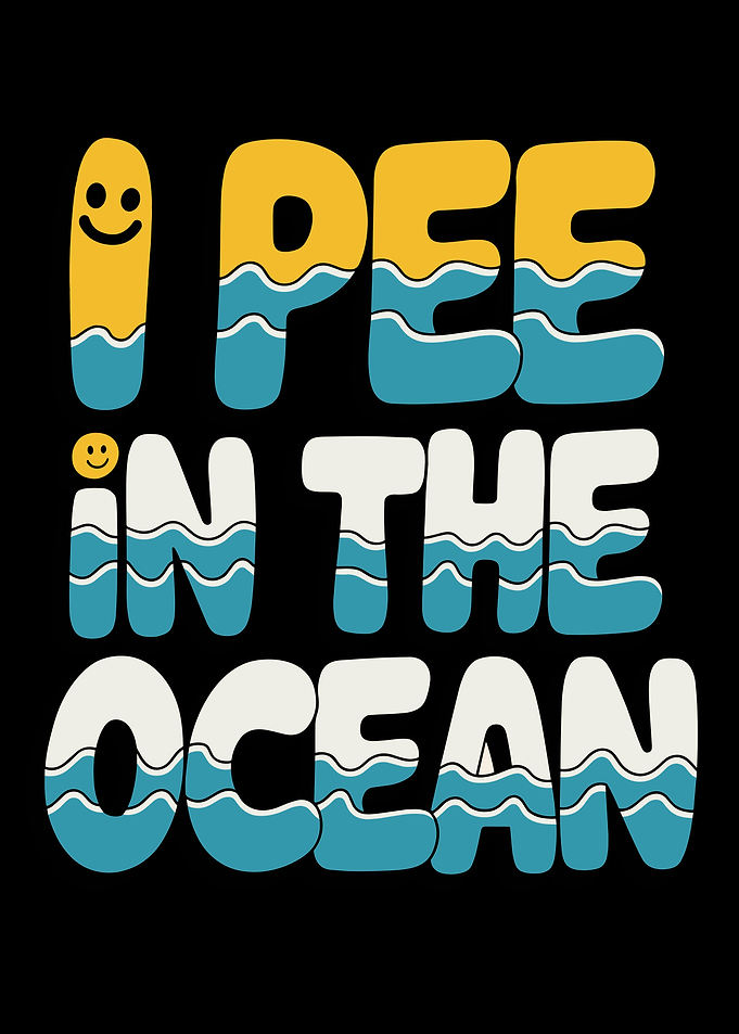 Playful and humorous graphic with the phrase 'I Pee In The Ocean' in bold wavy letters