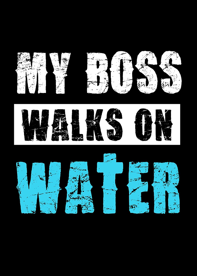 My Boss Walks on Water