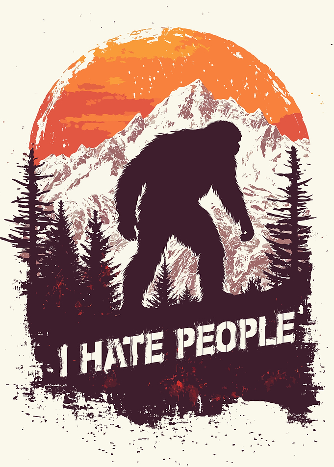 Bigfoot I Hate People Sasquatch Funny Meme
