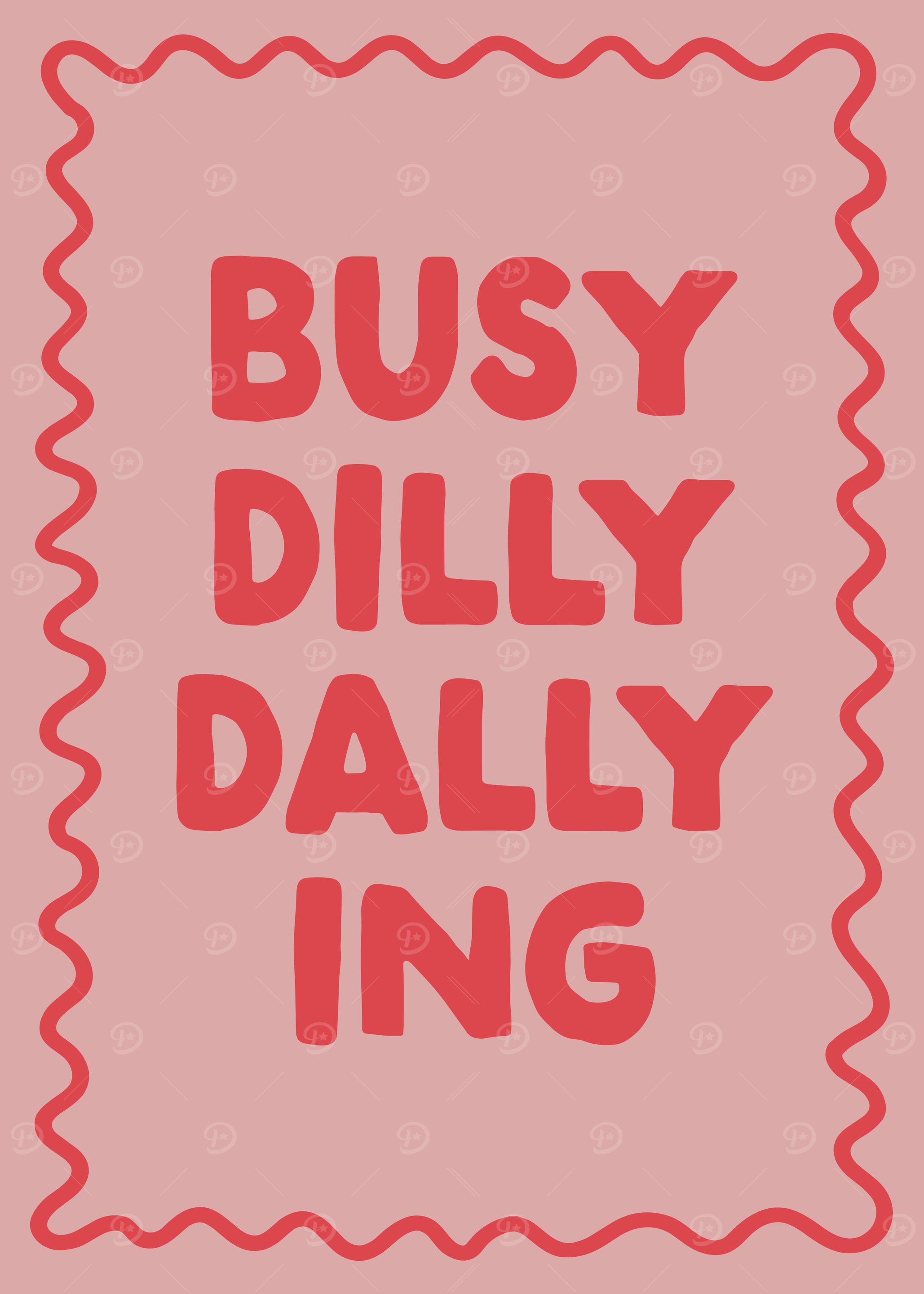 Busy Dilly Dallying Print