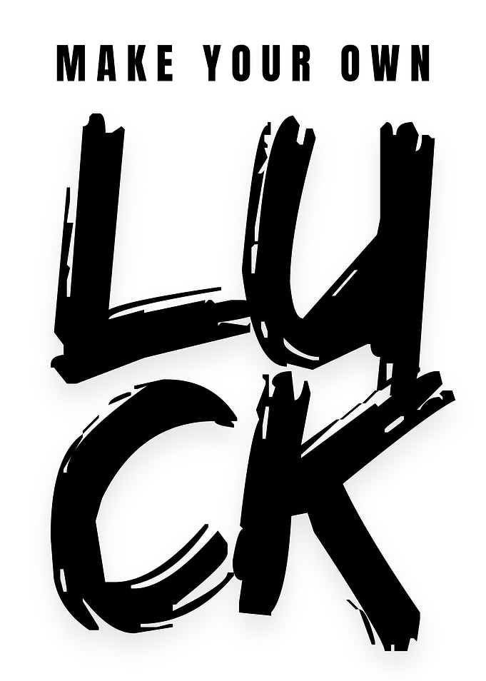 Make Your Own Luck