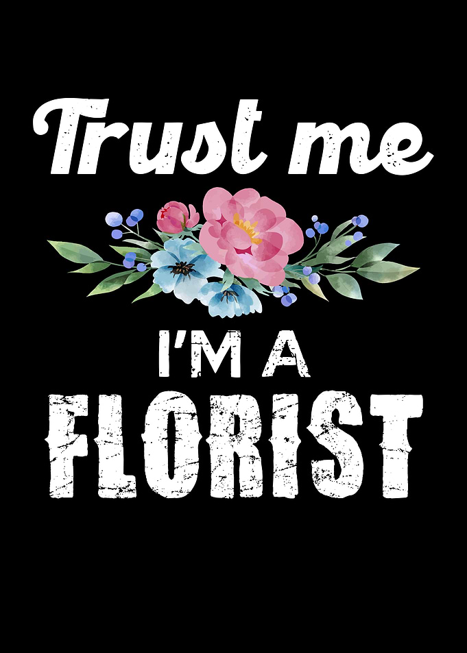 Trust Me I'm a Florist