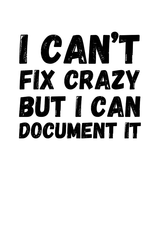 I Can't Fix Crazy But I Can Document It