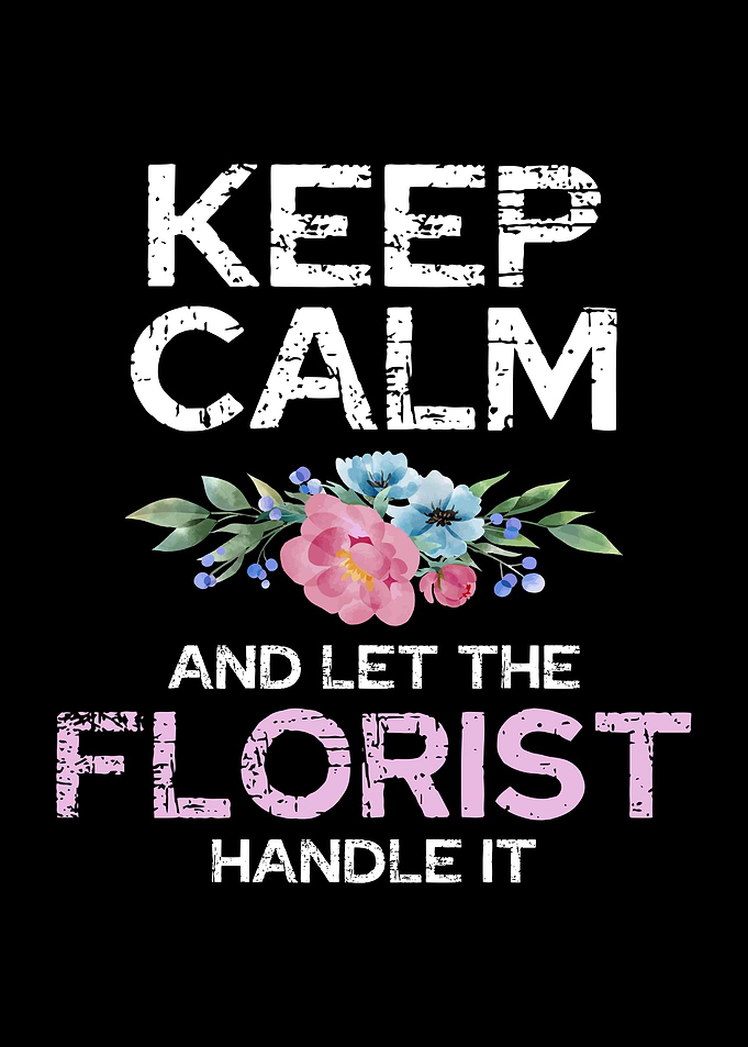 Keep Calm Florist