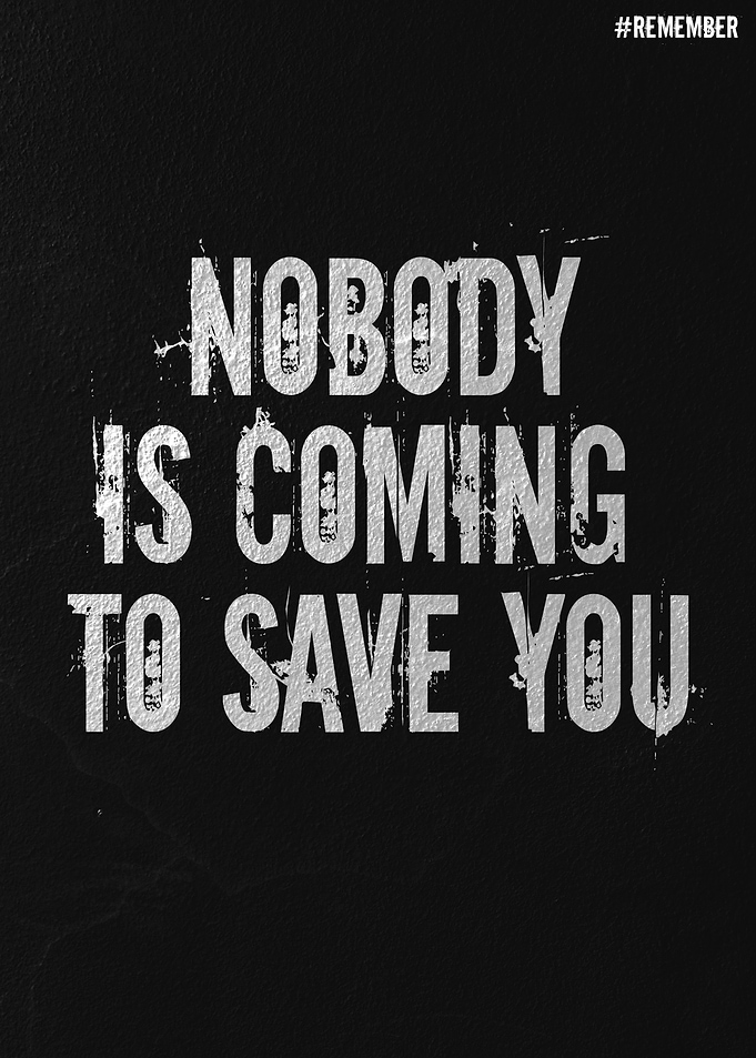 Nobody is Coming to Save You