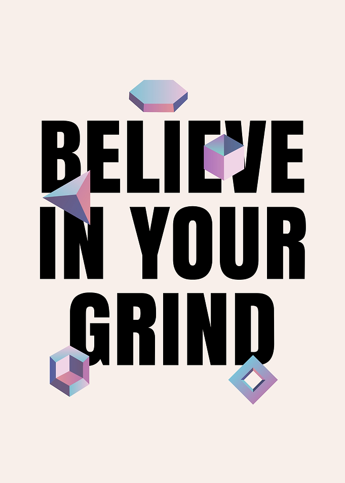 Believe In Your Grind