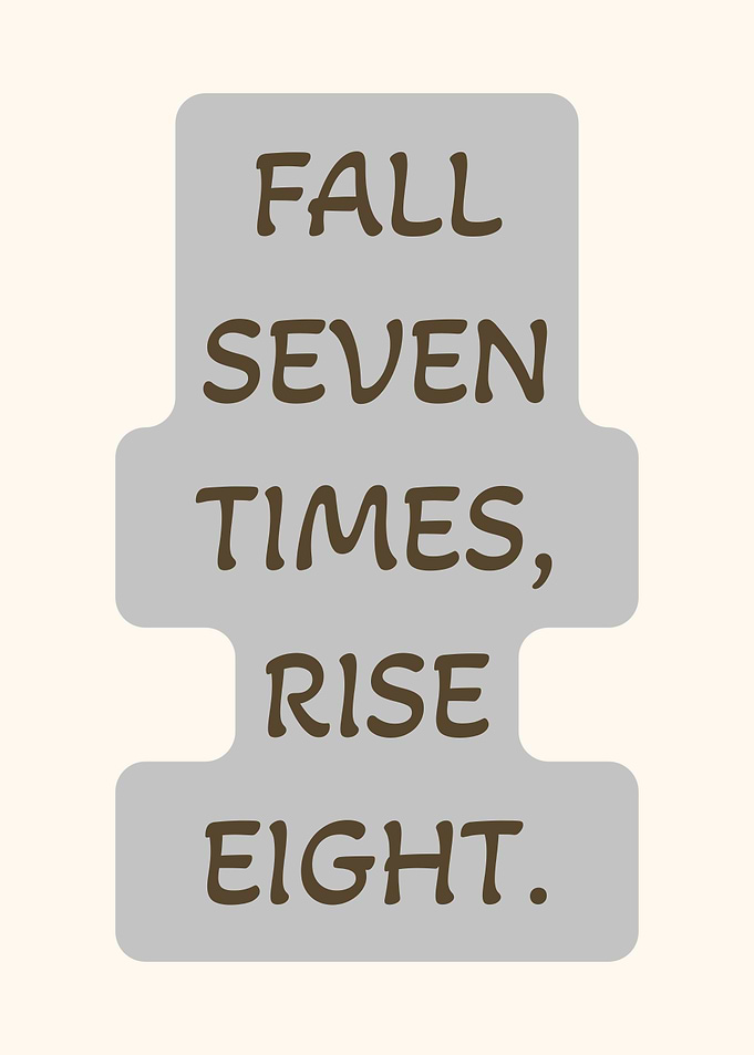 Fall Seven Times Rise Eight