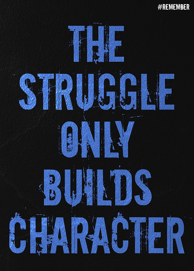 The Struggle Builds Character