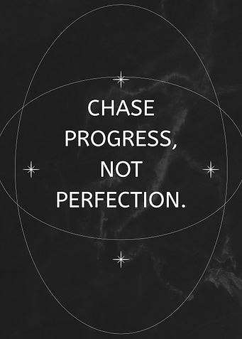 Chase Progress, Not Perfection