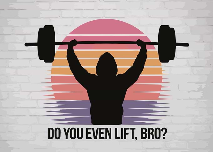 Do You Even Lift, Bro?