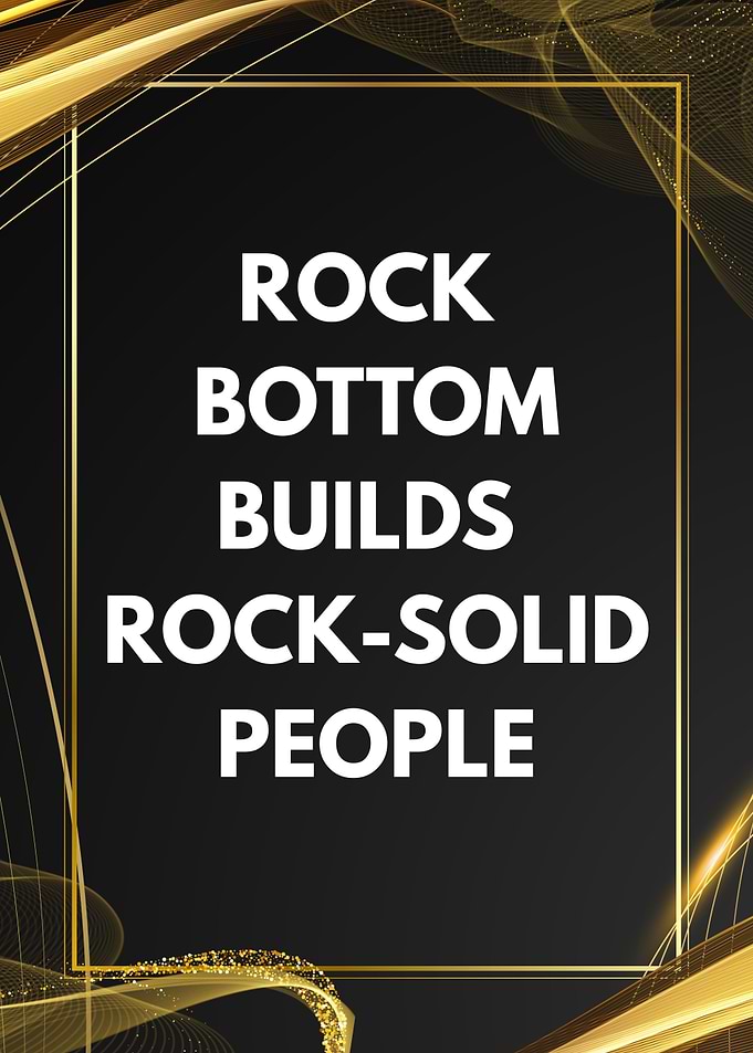 Rock Bottom Builds Rock-Solid People