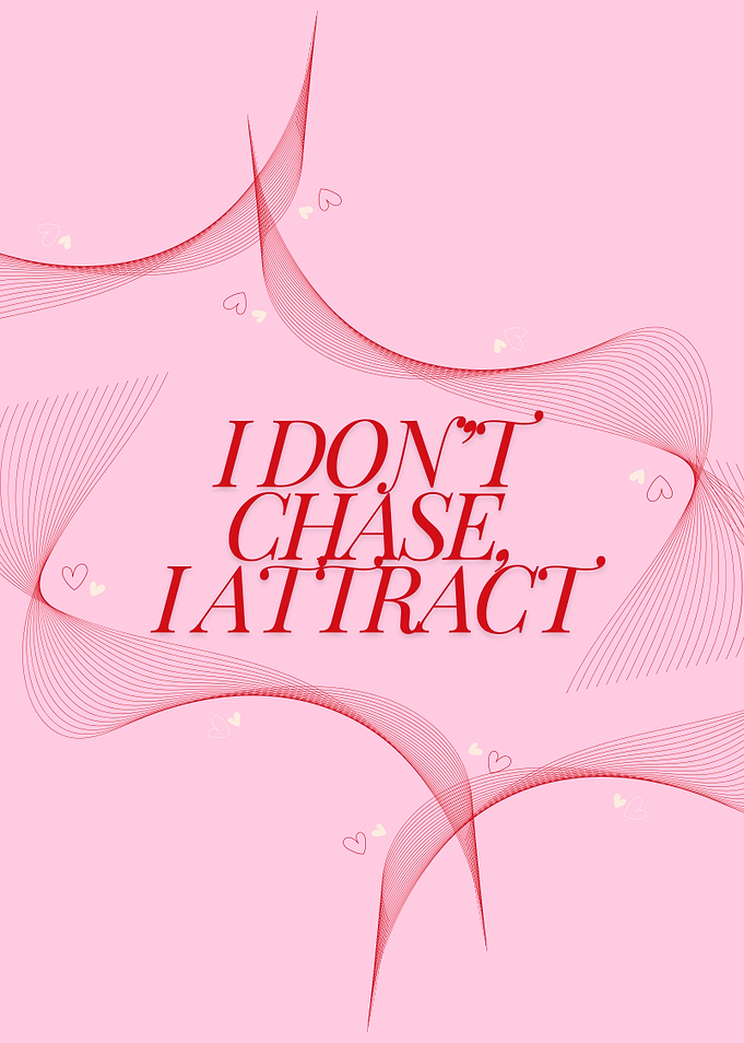 I Don't Chase, I Attract