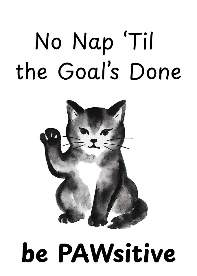 No Nap ‘Til the Goal’s Done - Cat Motivation
