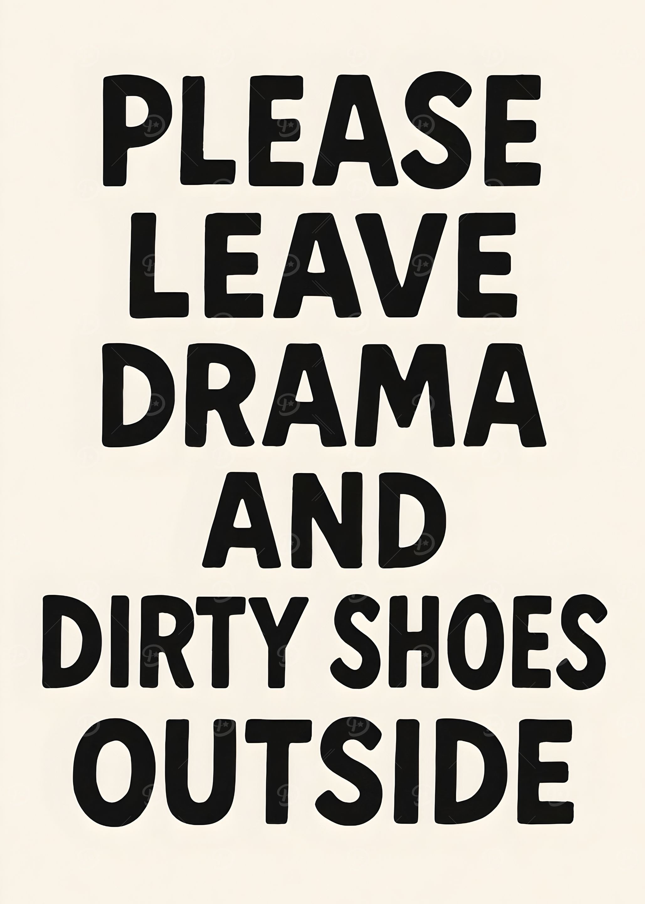 Leave Drama & Dirty Shoes Outside