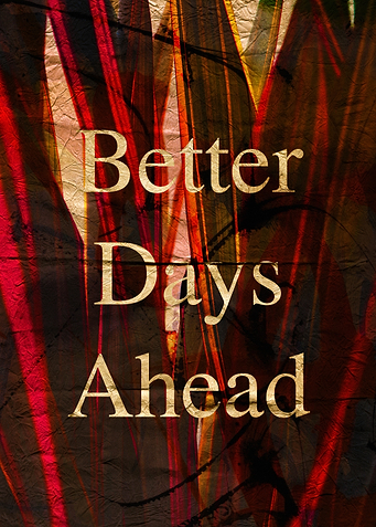 Better Days Ahead Inspirational Text Art with abstract Textures