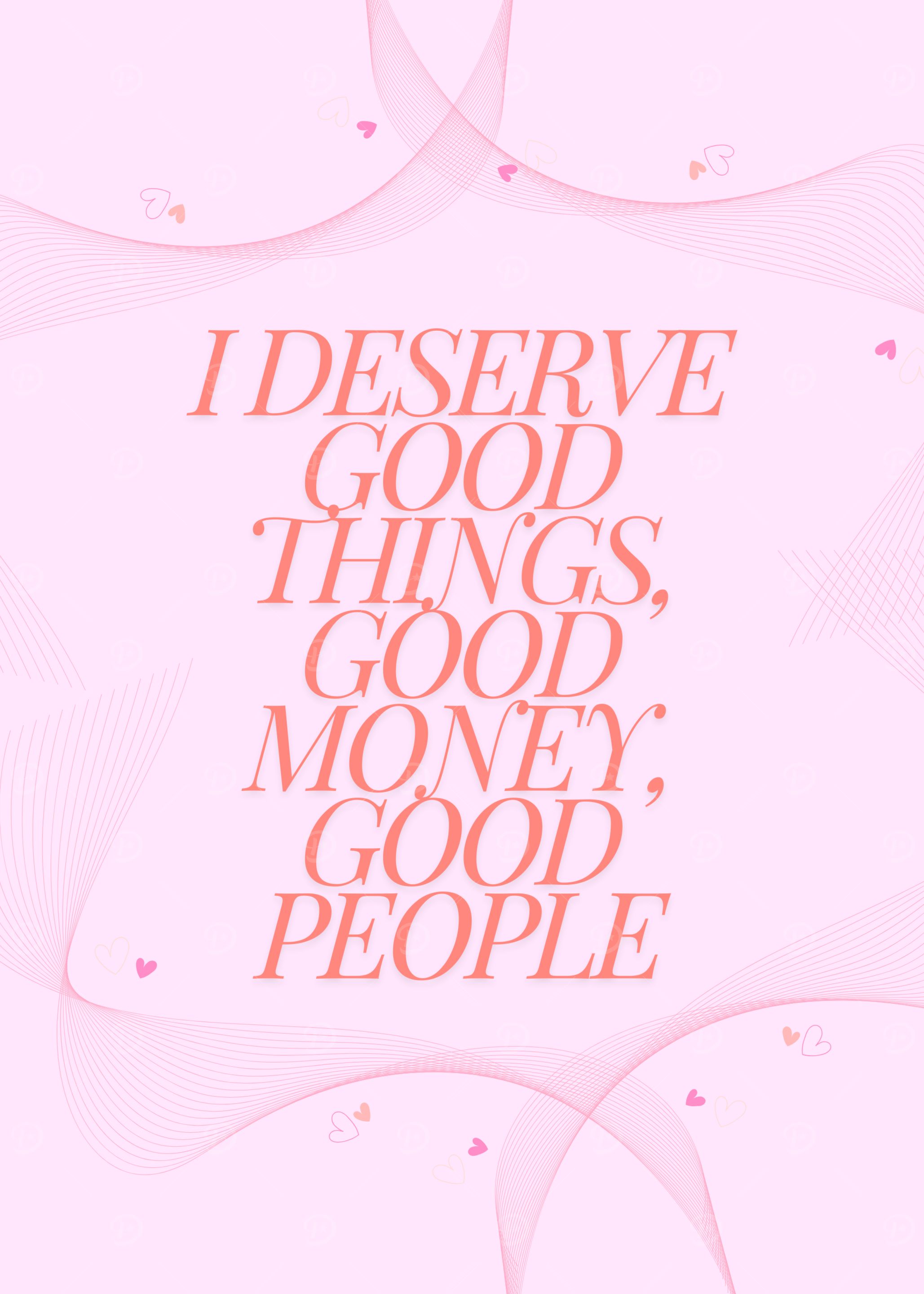 I Deserve Good Things
