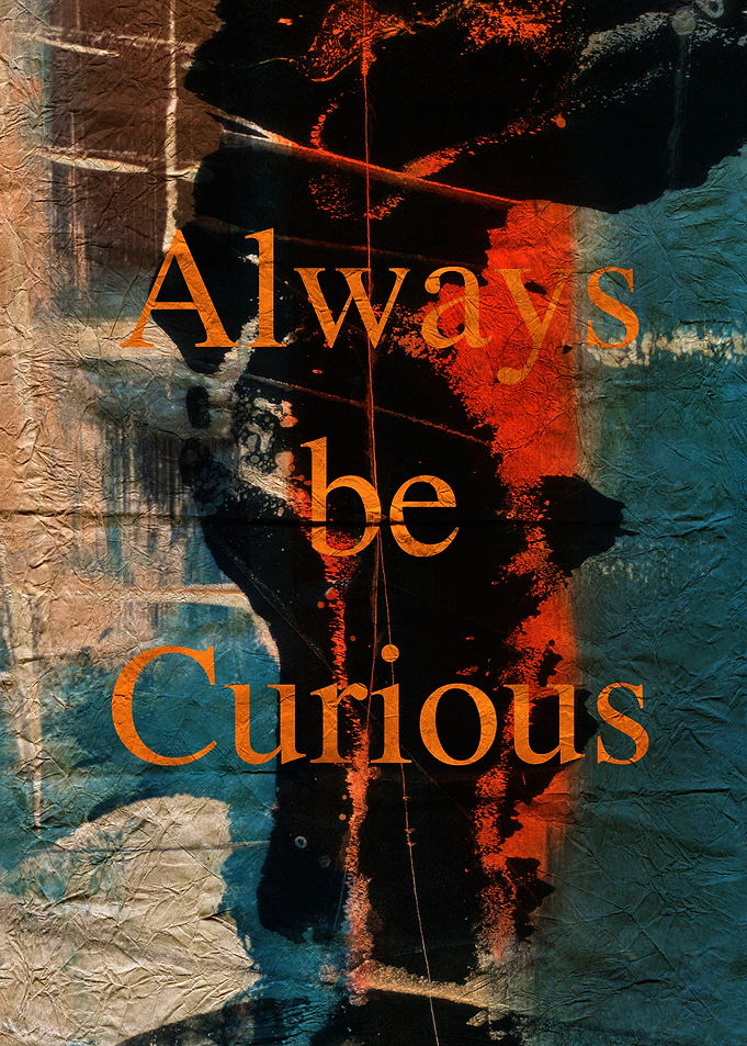Always Be Curious Text Art with abstract Textures
