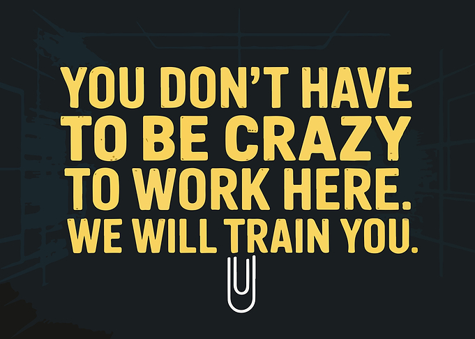 You Don't Have to be Crazy to Work Here