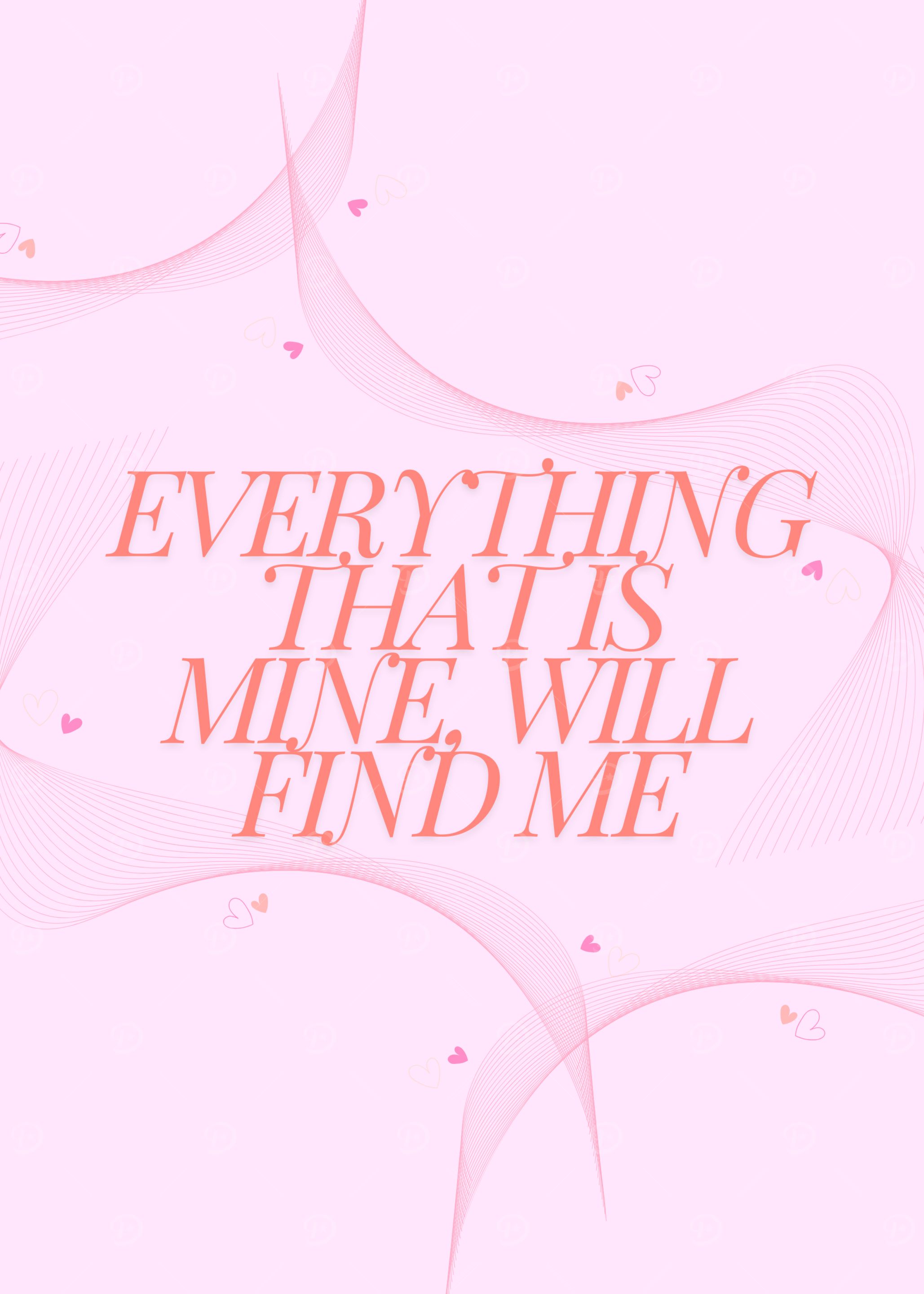 Everything That Is Mine Will Find Me