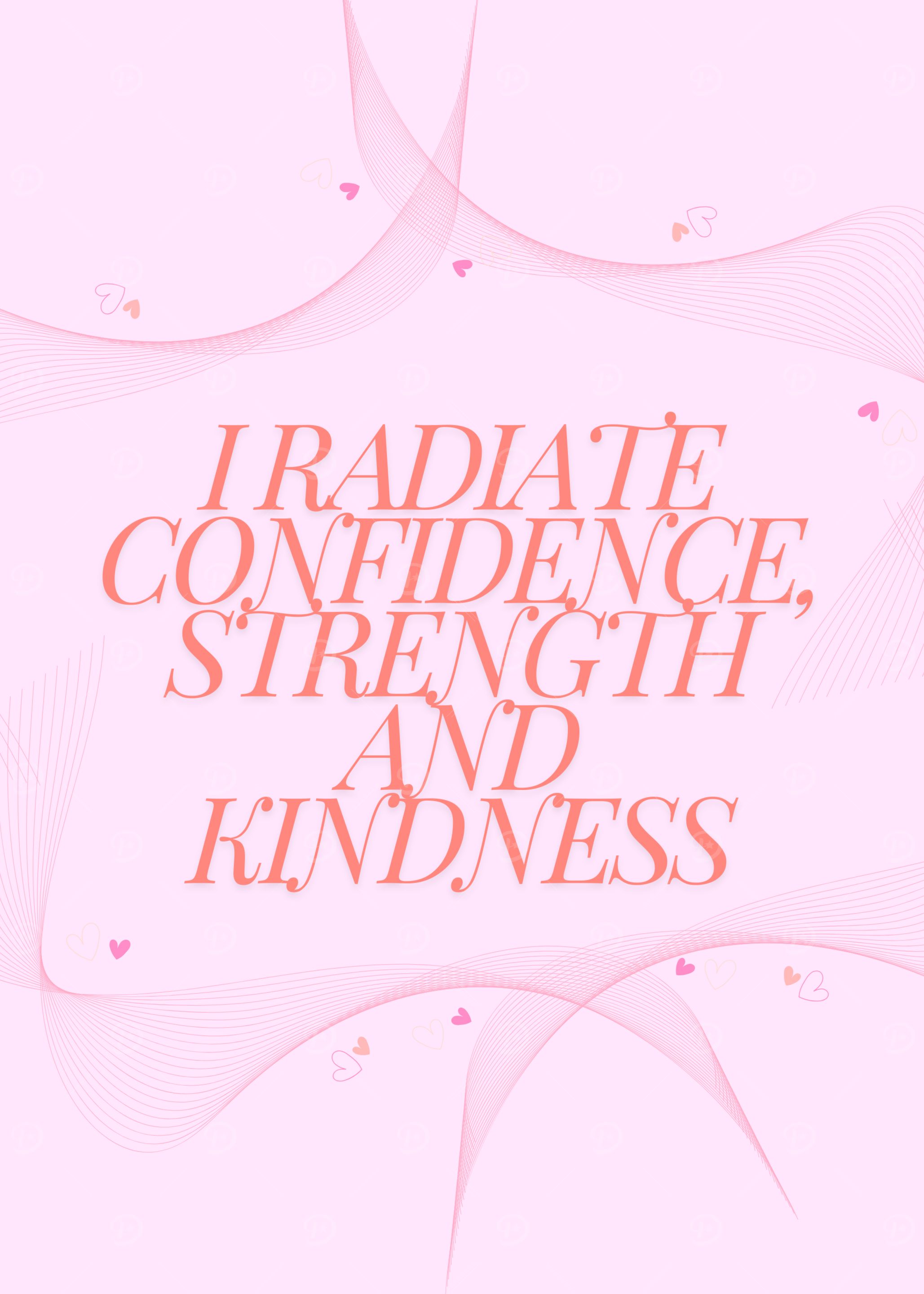 I Radiate Confidence, Strength, and Kindness