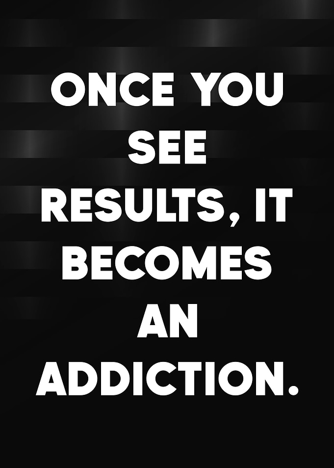 Results Addiction Quote