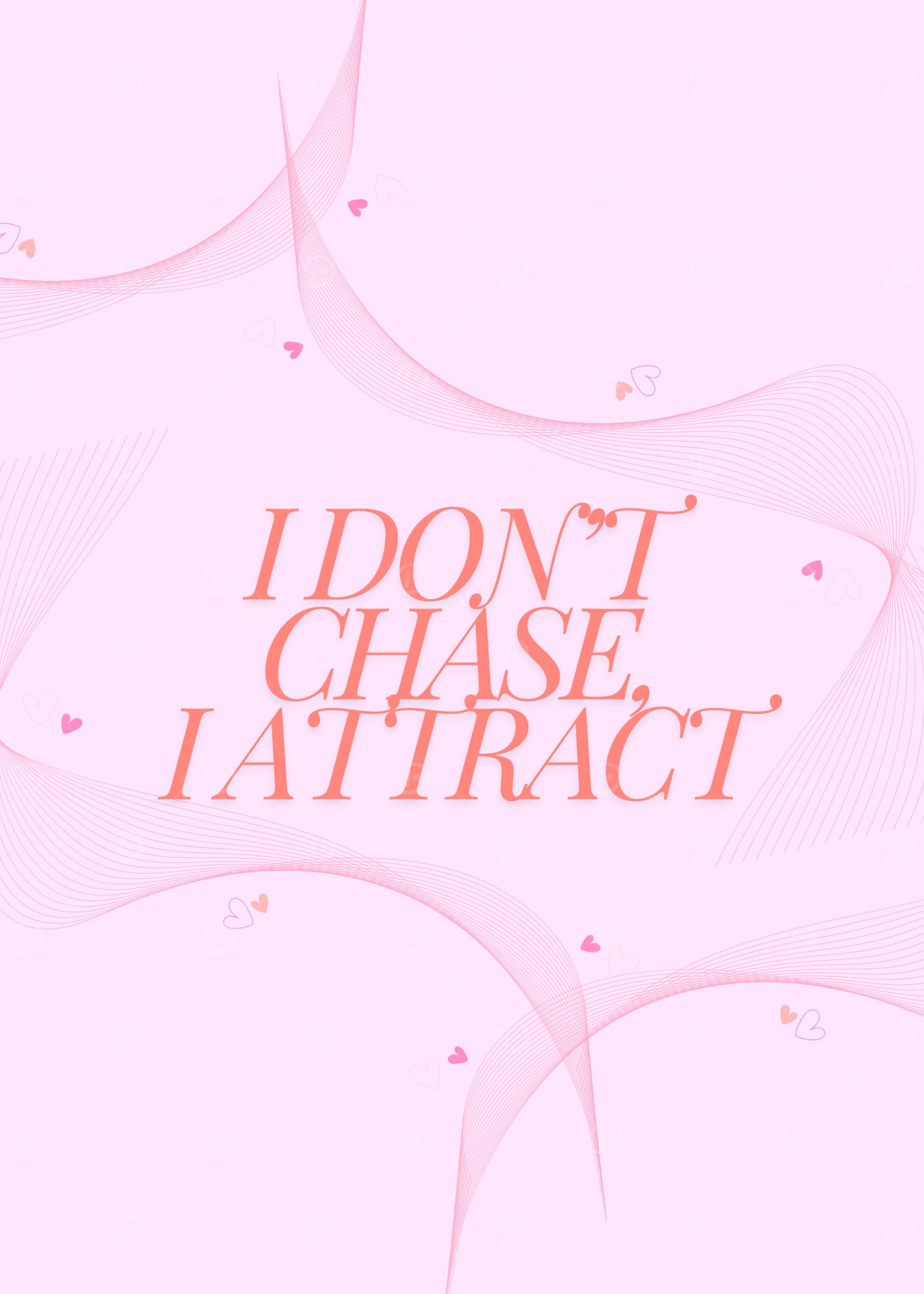 I Don't Chase, I Attract