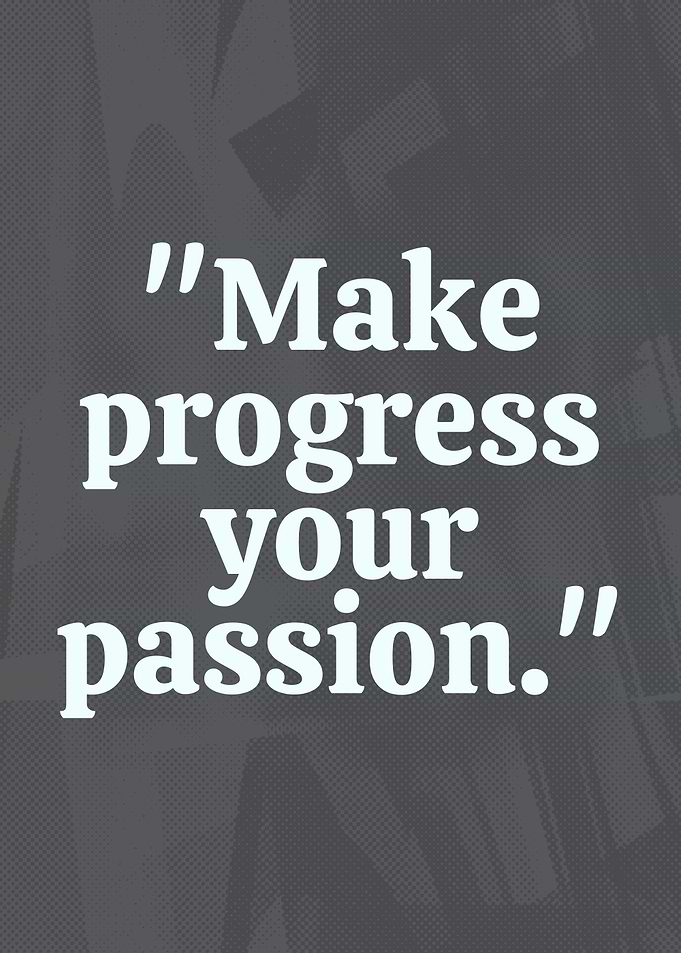 Make Progress Your Passion Quote