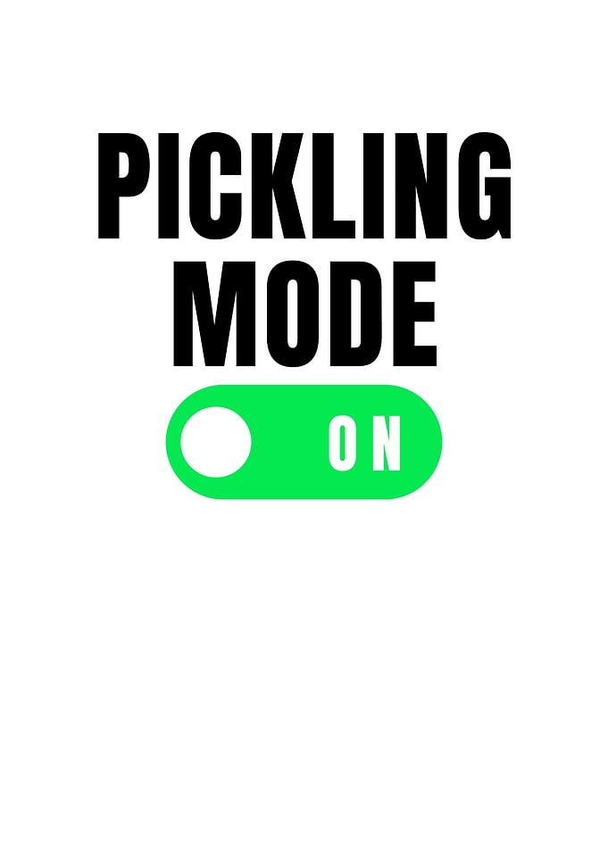 Pickling Mode On