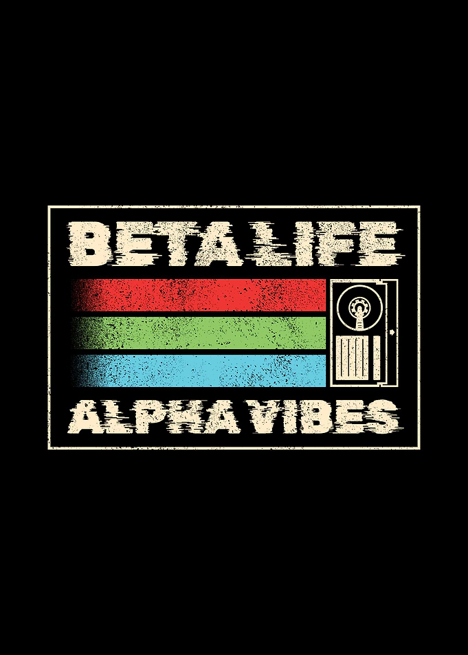 Beta Life Alpha Vibes