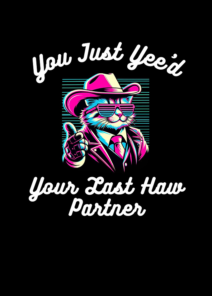 Yee'd Your Last Haw Partner Cat