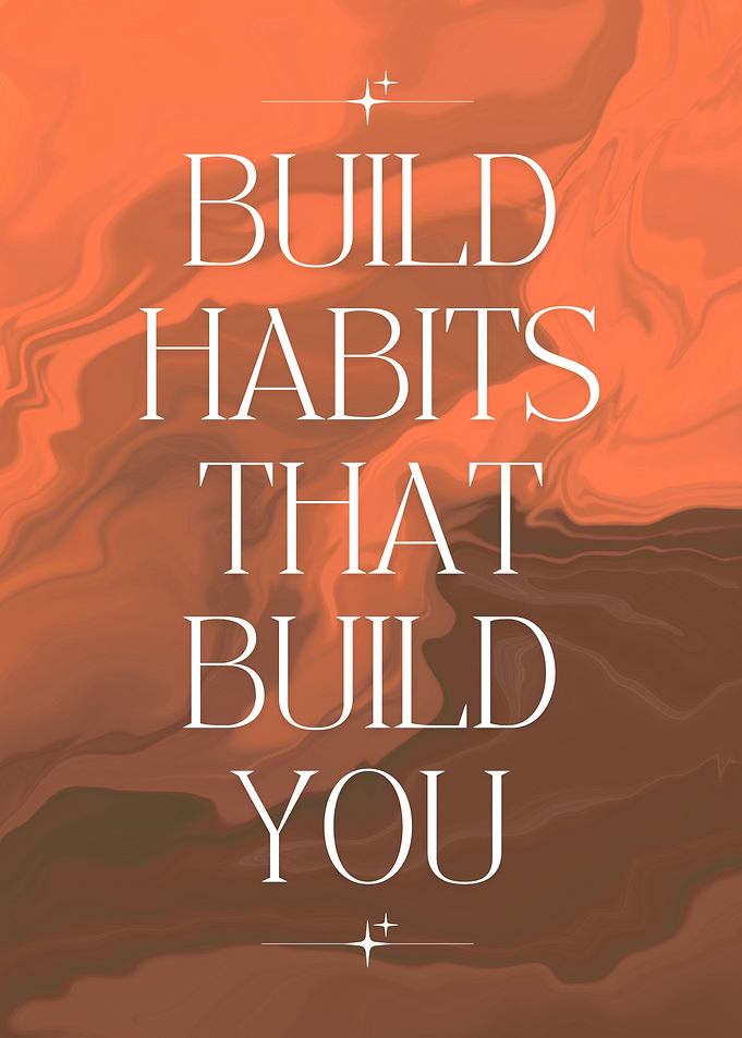 Build Habits That Build You