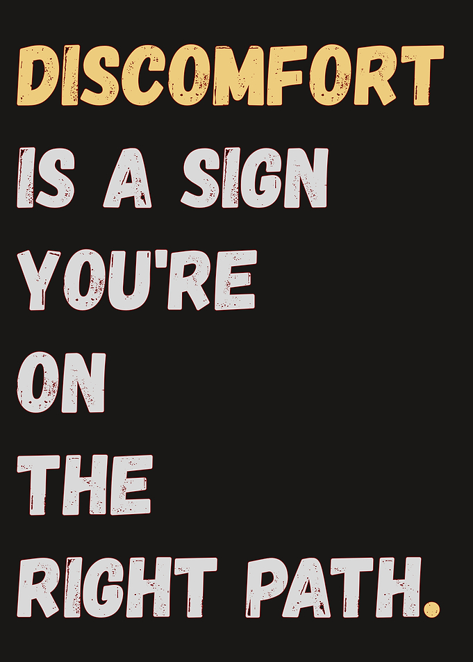 Discomfort is a Sign You're on the Right Path