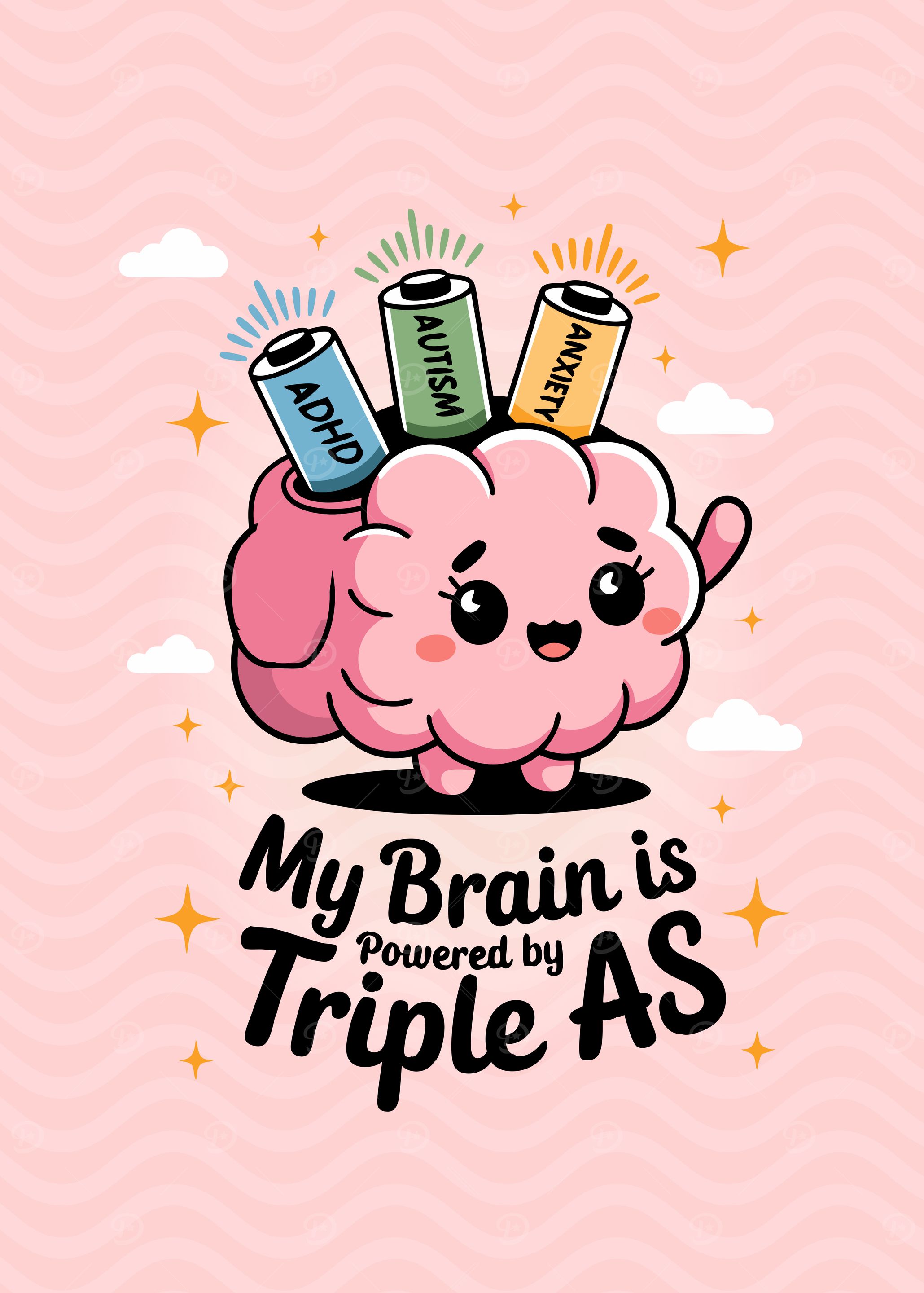 My Brain is Powered by Triple As - Cute - ADHD, Autism, Anxiety - attention different Awareness