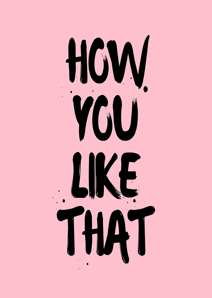 How You Like That Quote