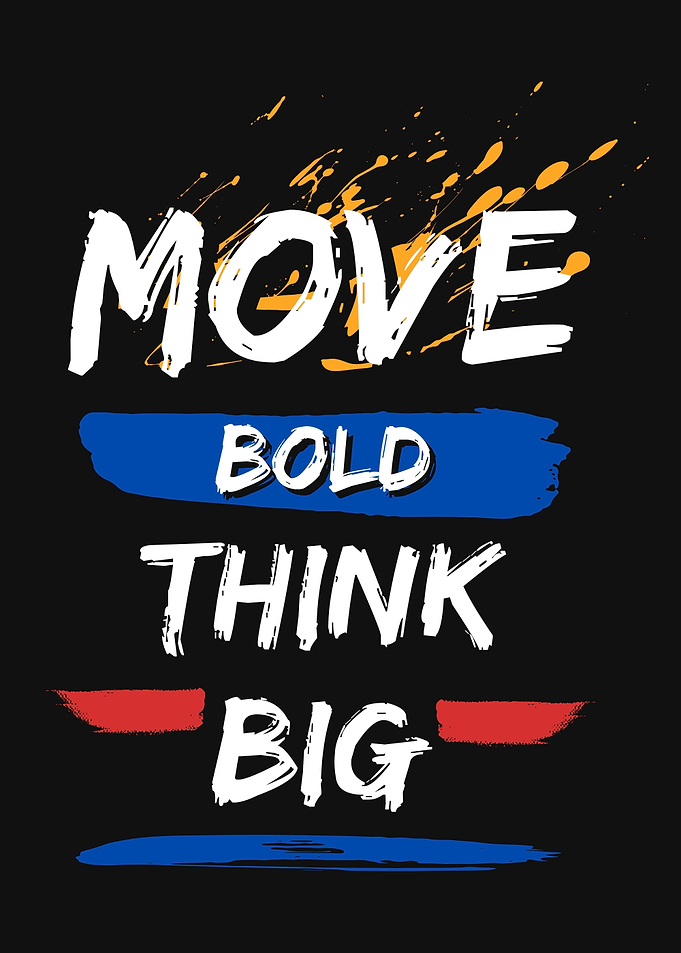 Move Bold Think Big