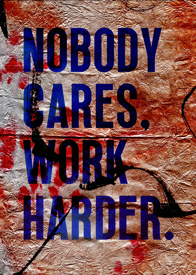 Nobody Cares, Work Harder Inspirational Text Art