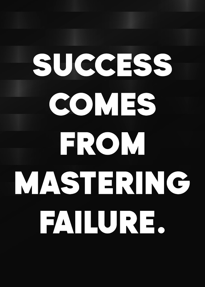 Success Comes From Mastering Failure