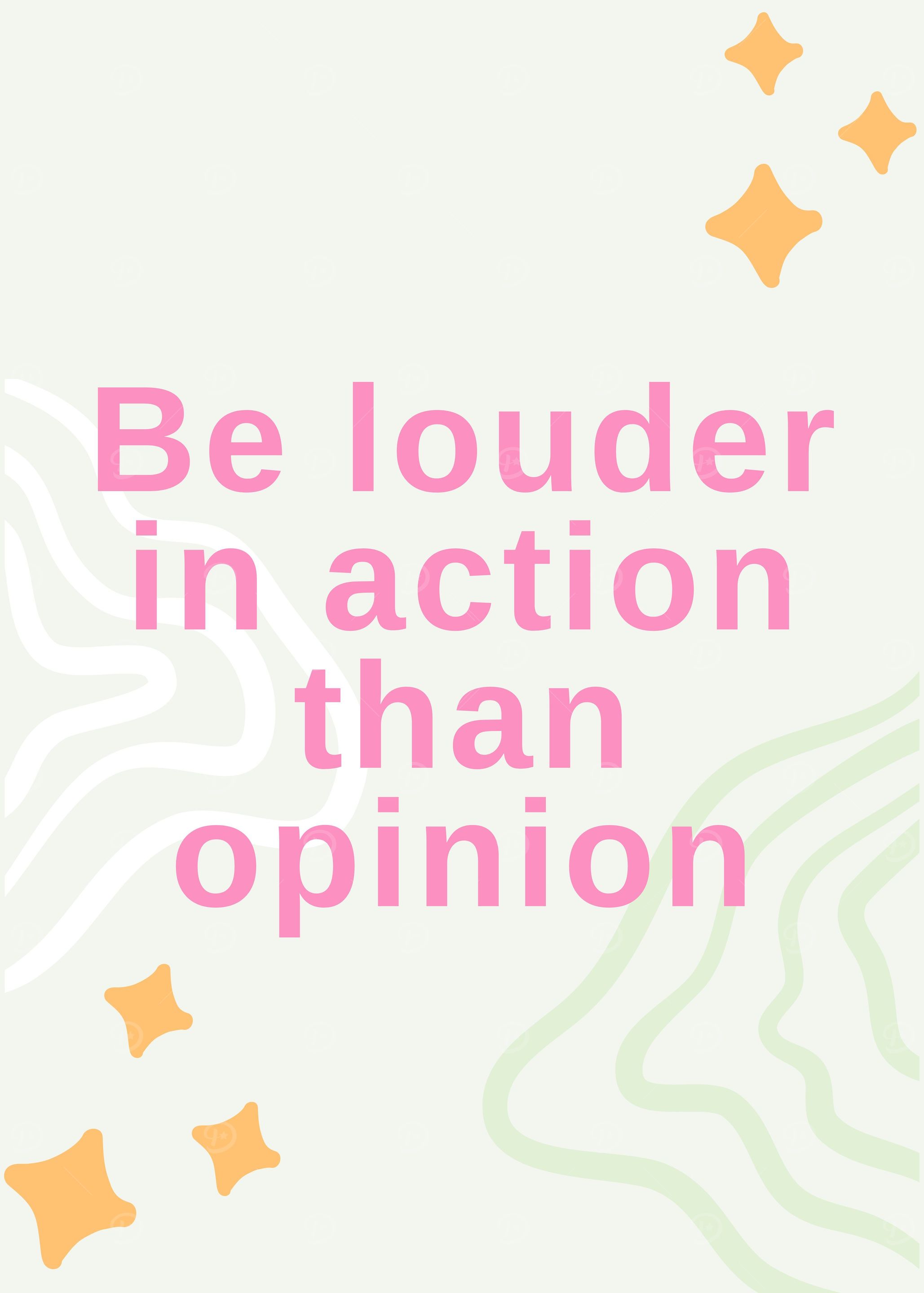 Be Louder in Action Than Opinion