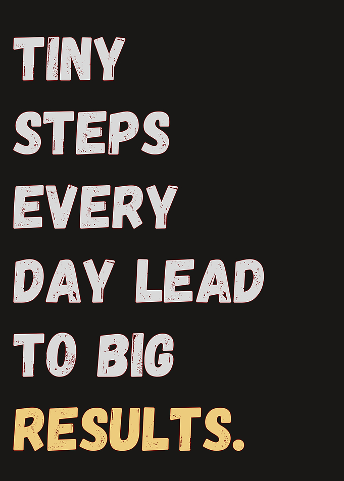 Tiny Steps, Big Results