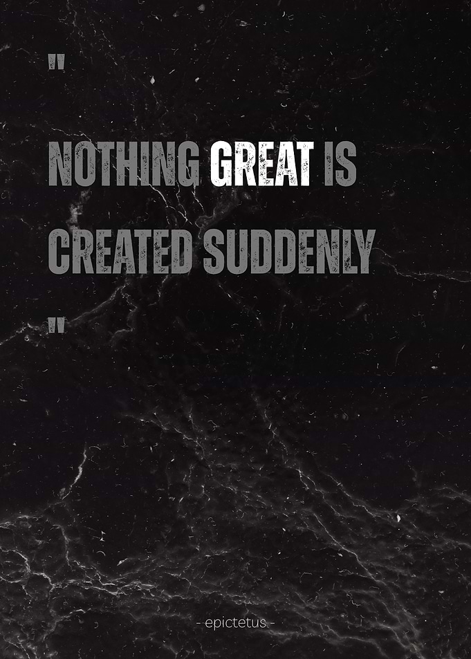 Nothing Great is Created Suddenly Quote of Stoic Epictetus